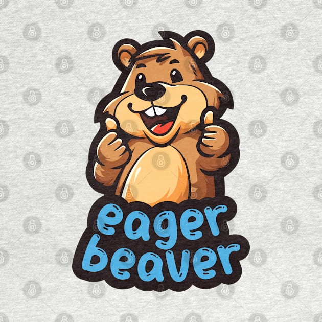 Eager Beaver, the task accomplishment and productivity master. Busy beaver, work ethic, team player, workplace inspiration, personal growth and development by Lunatic Bear